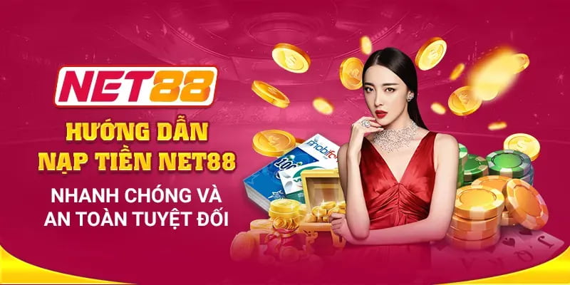 Hướng Dẫn Chi Tiết Nạp Tiền Net88